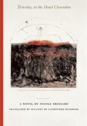 Yesterday, at the Hotel Clarendon (Nicole Brossard)