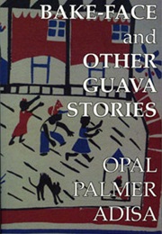 Bake-Face and Other Guava Stories (Opal Palmer Adisa)