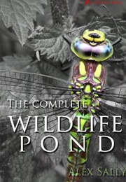The Complete Wildlife Pond (Alex Sally)
