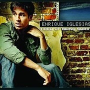 Tired of Being Sorry - Enrique Iglesias