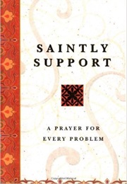 Saintly Advice: A Prayer for Every Problem (Produced by the Philip Lief Group, Inc.)