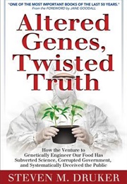 Altered Genes, Twisted Truth (Steven M. Druker)