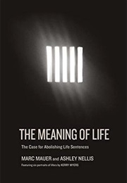 The Meaning of Life: The Case for Abolishing Life Sentences (Marc Mauer and Ashley Nellis)