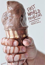 First World Problems: 101 Reasons Why the Terrorists Hate Us (Ben Nesvig)