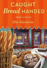 Caught Bread Handed (Ellie Alexander)