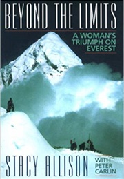 Beyond the Limits: A Woman's Triumph on Everest (Stacy Allison)