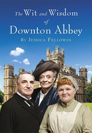 The Wit and Wisdom of Downton Abbey (Jessica Fellowes)