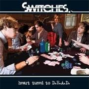 Switches Heart Turned to D.E.A.D