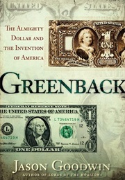 Greenback: The Almighty Dollar and the Invention of America (Jason Goodwin)