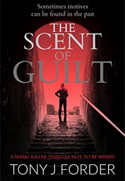 The Scent of Guilt (Tony J Forder)