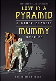 Lost in a Pyramid & Other Classic Mummy Stories (Andrew Smith (Ed.))