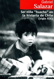 Ser Un Niño Huacho En La Historia De Chile (Gabriel Salazar)