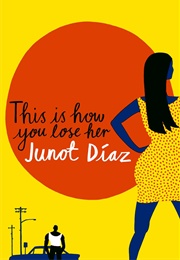 This Is How You Lose Her (Junot Díaz)