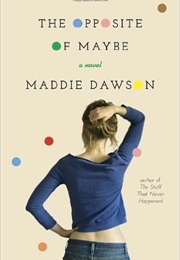 The Opposite of Maybe (Maddie Dawson)