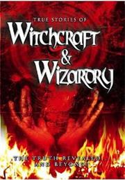True Stories of Witchcraft and Wizadry