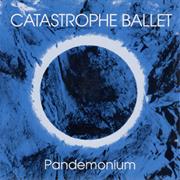 Catastrophe Ballet	 - Pandemonium