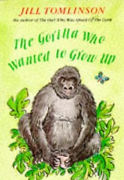 The Gorilla That Wanted to Grow Up (Jill Tomlinson)