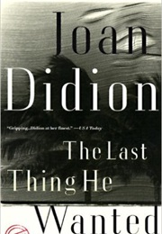 The Last Thing He Wanted (Joan Didion)