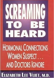 Screaming to Be Heard: Hormonal Connections Women Suspect and Doctors Ignore (Elizabeth Lee Vliet)