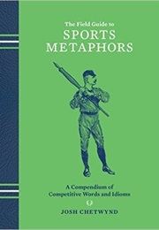 The Field Guide to Sports Metaphors (Josh Chetwynd)