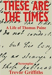 These Are the Times: A Life of Thomas Paine (Trevor Griffiths)