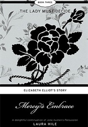 Mercy's Embrace: The Lady Must Decide (Laura Hile)