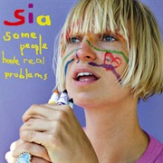 Sia - Some People Have Real Problems