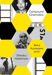 Compound Cinematics: Akira Kurosawa and I (Shinobu Hashimoto)