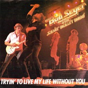 Tryin' to Live My Life Without You - Bob Seger