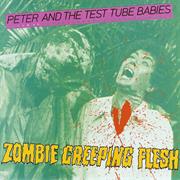 ZOMBIE CREEPING FLESH - PETER AND THE TEST TUBE BABIES