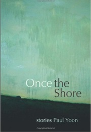 Once the Shore (Paul Yoon)