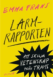 Larmrapporten: Att Skilja Vetenskap Från Trams (Emma Frans)