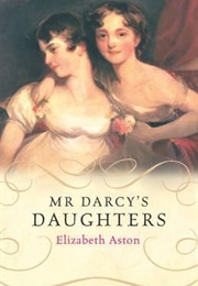 Mr. Darcy&#39;s Daughters (Darcy #1) (Elizabeth Aston)