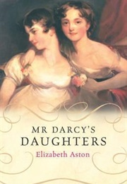Mr. Darcy's Daughters (Darcy #1) (Elizabeth Aston)