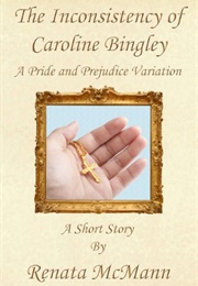 The Inconsistency of Caroline Bingley (Renata McMann)