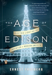 The Age of Edison: Electric Light and the Invention of Modern America (Ernest Freeberg)