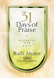 31 Days of Praise: Enjoying God Anew (Ruth and Warren Myers)