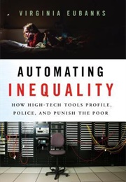 Automating Inequality (Virginia Eubanks)