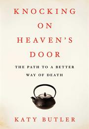Knocking on Heaven&#39;s Door: The Path to a Better Way of Death