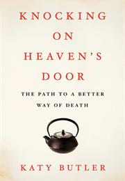 Knocking on Heaven's Door: The Path to a Better Way of Death