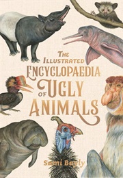 The ­Illustrated Encyclopedia of Ugly Animals (Sami Bayly)