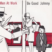 Be Good Johnny - Men at Work