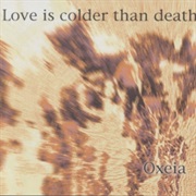 Love Is Colder Than Death — Oxeia