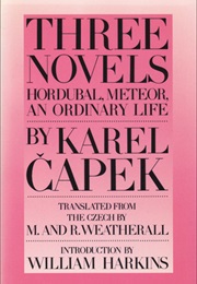 Three Novels: Hordubal, Meteor, an Ordinary Life (Karel Čapek)
