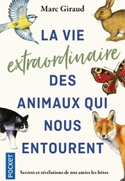 La Vie Extraordinaire Des Aninaux Qui Nous Entourent (Marc Giraud)