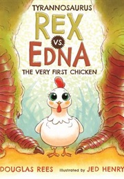 Tyrannosaurus Rex vs. Edna the Very First Chicken (Douglas Rees)