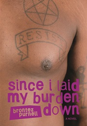 Since I Laid My Burden Down (Brontez Purnell)