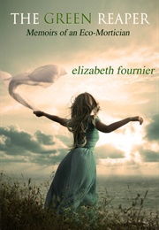 The Green Reaper: Memoirs of an Eco-Mortician (Elizabeth Fournier)