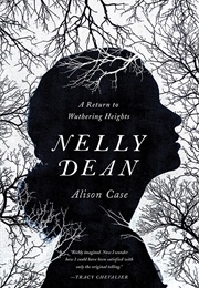 Nelly Dean: A Return to Wuthering Heights (Alison Case)