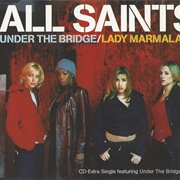 Under the Bridge / Lady Marmalade - All Saints